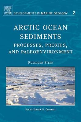 Arctic Ocean Sediments: Processes, Proxies, and Paleoenvironment: Volume 2 - Stein, R