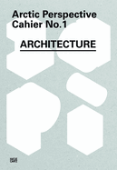 Arctic Perspective: Cahier No. 1: Architecture