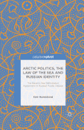 Arctic Politics, the Law of the Sea and Russian Identity: The Barents Sea Delimitation Agreement in Russian Public Debate