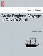 Arctic Regions. Voyage to Davis's Strait. - Duncan, David