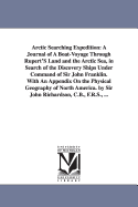 Arctic Searching Expedition: A Journal of a Boat-voyage Through Rupert's Land and the Arctic Sea, in Search of the Discovery Ships Under Command of Sir John Franklin