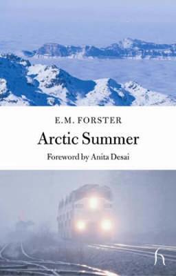 Arctic Summer - Forster, E M, and Desai, Anita (Foreword by)