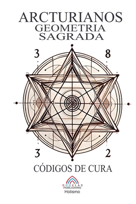 Arcturianos - Geometria Sagrada S?mbolos de Cura - Ferr, Luan, and Santos, Luiz (Editor)