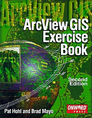 ArcView Exercise Book - Hohl, Pat, and Mayo, Brad