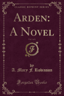 Arden: A Novel, Vol. 1 of 2 (Classic Reprint)