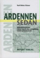 Ardennen - Sedan : militrhistorischer Fhrer durch eine europische Schicksalslandschaft
