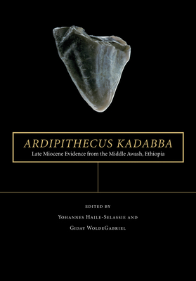 Ardipithecus Kadabba: Late Miocene Evidence from the Middle Awash, Ethiopia - Haile-Selassie, Yohannes (Editor), and Woldegabriel, Giday (Editor)