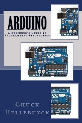 Arduino: A Beginner's Guide To Programming Electronics - Hellebuyck, Chuck