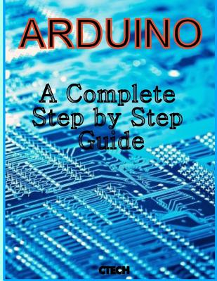 Arduino: A Complete Step by Step Guide - Tech, C