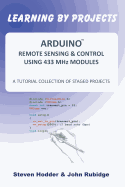 Arduino Remote Sensing & Control Using 433 MHZ Modules: A Tutorial Collection of Staged Projects