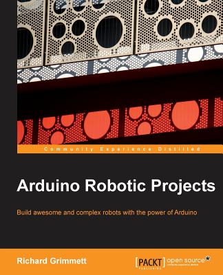 Arduino Robotic Projects - Grimmett, Richard