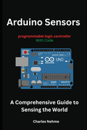 Arduino Sensors: A Comprehensive Guide to Sensing the World