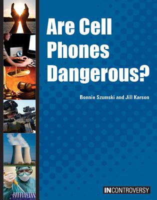 Are Cell Phones Dangerous? - Szumski, Bonnie