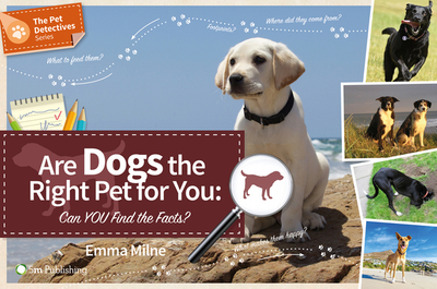 Are Dogs the Right Pet for You: Can You Find Out - Milne, Emma