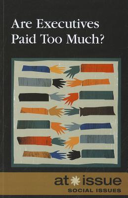 Are Executives Paid Too Much? - Rosenthal, Beth (Editor)