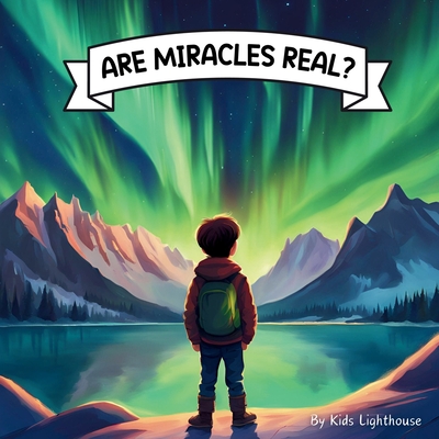 Are Miracles Real?: A Christian children's book about the every day miracles that surround us - Lighthouse, Kids