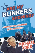 Are My Blinkers Showing?: Adventures in Filmmaking in the New Russia