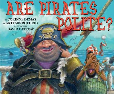 Are Pirates Polite? - Demas, Corinne, and Catrow, David (Illustrator), and Roehrig, Artemis