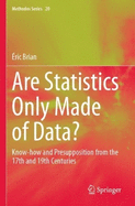 Are Statistics Only Made of Data?: Know-How and Presupposition from the 17th and 19th Centuries
