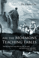Are the Mormons Teaching Fables: "And They Shall Turn Away Their Ears from the Truth, and Shall Be Turned unto Fables"