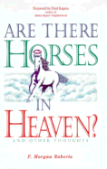 Are There Horses in Heaven?: And Other Thoughts: Sermons Preached in the Shadyside Presbyterian Church, Pittsburgh, Pennsylvania