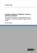 Are there varieties of capitalism in African political economies?: The impact of colonialism and globalization on the emergence of national economies in Uganda and DR Congo