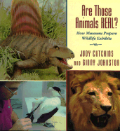 Are Those Animals Real?: How Museums Prepare Wildlife Exhibits - Cutchins, Judy, and Johnston, Ginny