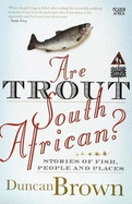 Are Trout South African?: Stories of Fish, People and Places