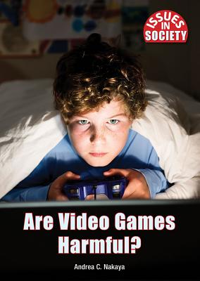 Are Video Games Harmful? - Nakaya, Andrea C