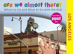 Are We Almost There? Los Angeles: Where to Go and What to Do with the Kids