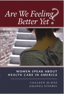 Are We Feeling Better Yet?: Women Speak about Health Care in America