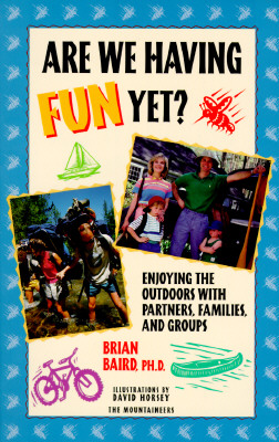 Are We Having Fun Yet?: Enjoying the Outdoors with Partners, Families, and Groups - Baird, Brian