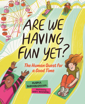 Are We Having Fun Yet?: The Human Quest for a Good Time - Birmingham, Maria