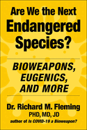 Are We the Next Endangered Species?: Bioweapons, Eugenics, and More