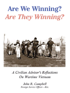 Are We Winning? Are They Winning?: A Civilian Advisor's Reflections on Wartime Vietnam