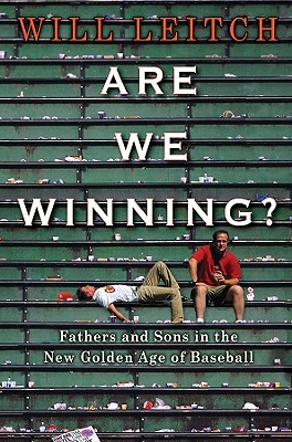 Are We Winning?: Fathers and Sons in the New Golden Age of Baseball - Leitch, Will