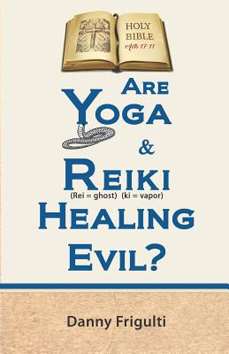 Are Yoga & Reiki Healing Evil? - Frigulti, Danny