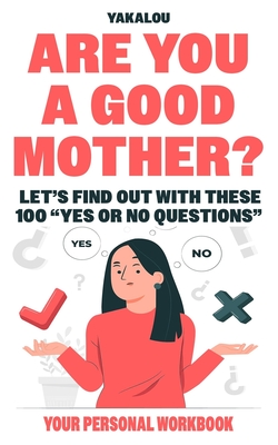 Are You A Good Mother?: Let's Find Out With These 100 Yes Or No Questions - Media, Yakalou