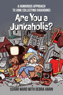 Are You a Junkaholic?: A Humorous Approach to Junk Collecting (Hoarding)