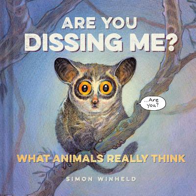 Are You Dissing Me?: What Animals Really Think - Winheld, Simon