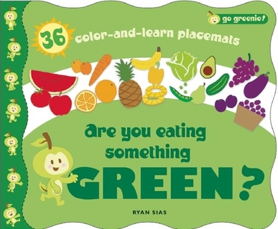 Are You Eating Something Green?: Mealtime Placemats Featuring Greenie - Sias, Ryan
