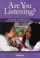 Are You Listening?: Fostering Conversations That Help Young Children Learn
