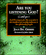 Are You Listening God? (I Need You): No Frills Prayers for the Wounded & the Skeptical, for Wobbly Believers & the Spiritually Fragile