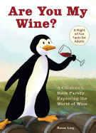 Are You My Wine?: A Children's Book Parody for Adults Exploring the World of Wine