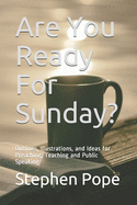 Are You Ready For Sunday?: Outlines, Illustrations, and Ideas for Preaching, Teaching and Public Speaking