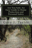 Are You Safe: An Easy Guide to Home Protection and Personal Safety