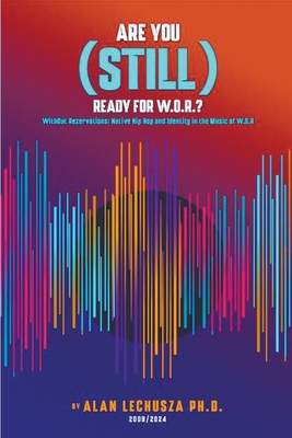 Are You (Still) Ready For W.O.R.?: Without Reservations: Native Hip Hop and Identity in the Music of W.O.R. - Lechusza, Alan