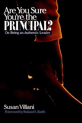 Are You Sure You re the Principal?: On Being an Authentic Leader - Villani, Susan