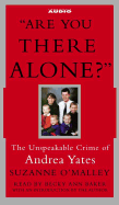 Are You There Alone?: The Unspeakable Crime of Andrea Yates