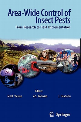 Area-Wide Control of Insect Pests: From Research to Field Implementation - Vreysen, M.J.B. (Editor), and Robinson, A.S. (Editor), and Hendrichs, J. (Editor)